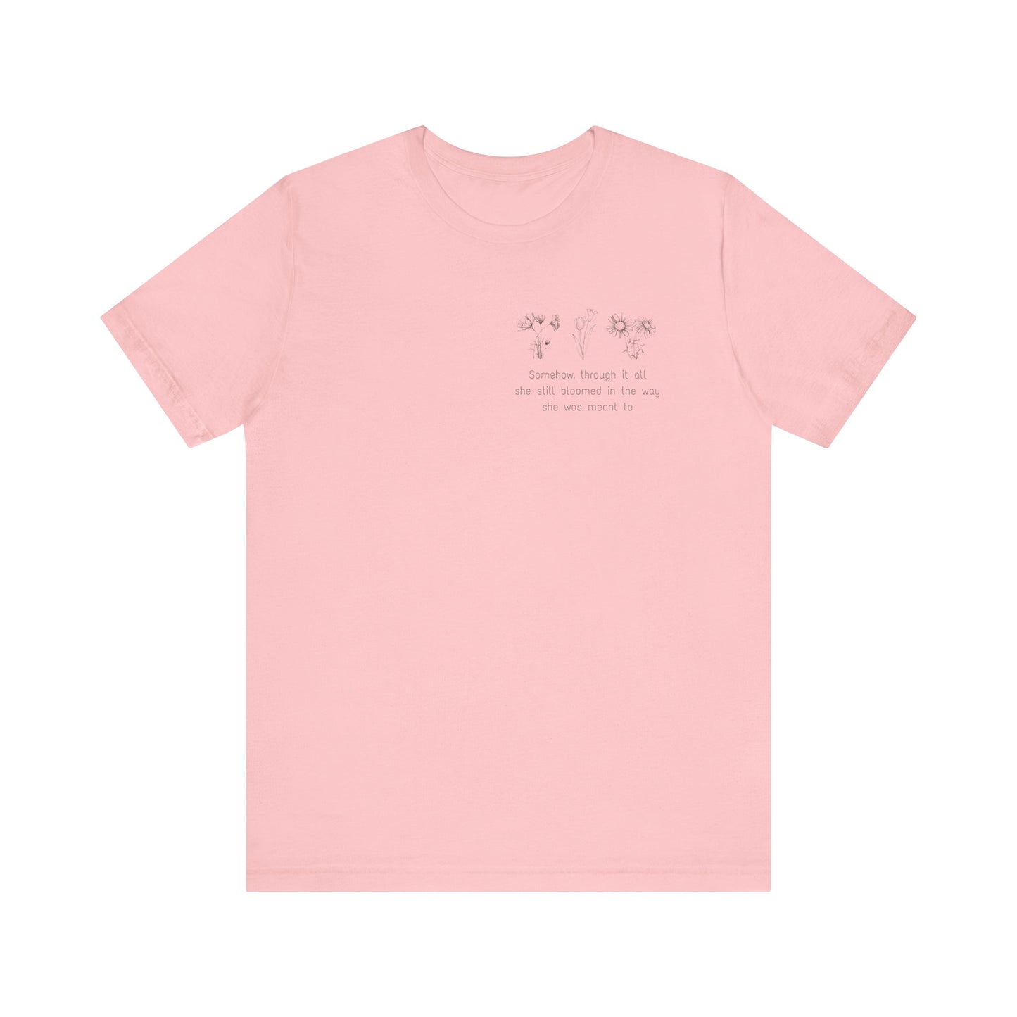 "Meant to Bloom" - Short Sleeve Tee